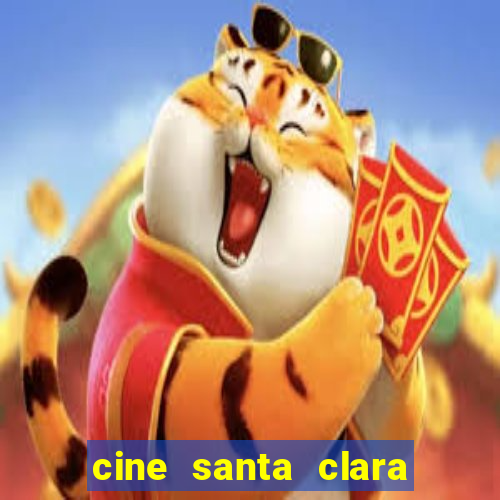 cine santa clara filmes em cartaz